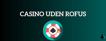 De Bedste Casinoer Uden Rofus - Spil Uden Bekymringer