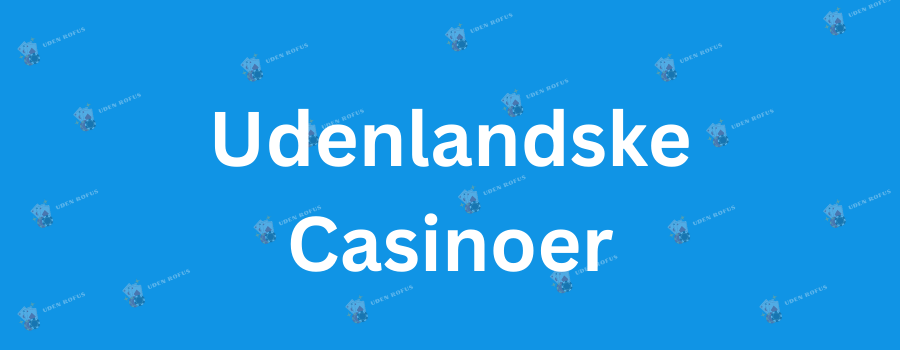Danske Casinoer Uden Rofus - Oplev Spilfrihed